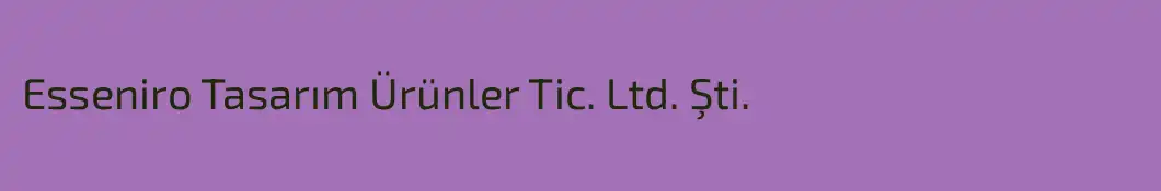 Esseniro Tasarım Ürünler Tic. Ltd. Şti.
